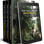 The Lost Art Of Being Present